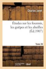 Études Sur Les Fourmis, Les Guêpes Et Les Abeilles. Tome 26 af Charles Janet