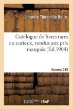 Catalogue de livres rares ou curieux, vendus aux prix marqués. Numéro 285 af Librairie T Belin