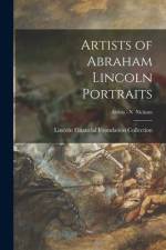 Artists of Abraham Lincoln Portraits; Artists - N Nickum af Lincoln Financial Foundation Collection