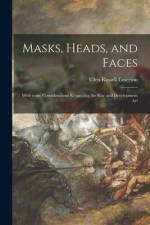 Masks, Heads, and Faces: With Some Considerations Respecting the Rise and Development Art af Ellen Russell Emerson