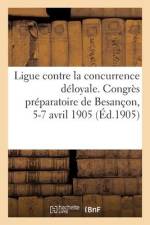 Ligue contre la concurrence déloyale. Congrès préparatoire de Besançon, 5-7 avril 1905 af Collectif