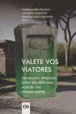 Valete vos viatores: travelling through latin inscriptions across the roman empire af Armando Redentor