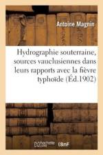 L'hydrographie souterraine, les sources vauclusiennes, les eaux d'alimentation af Antoine Magnin