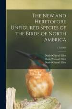 The New and Heretofore Unfigured Species of the Birds of North America; v.1 (1869) af Daniel Giraud Elliot