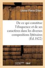 de Ce Qui Constitue l'Éloquence Et de Ses Caractères Dans Les Diverses Compositions Littéraires af Léonor-Pierre Gibon