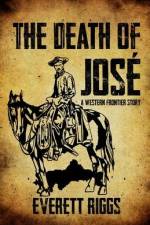 The Death of José: A Western Frontier Story af Everett Riggs