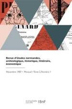 Revue d'études normandes, archéologique, historique, littéraire, économique af Collectif