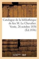 Catalogue de la bibliothèque de feu M. Le Chevalier. Vente, 26 octobre 1836 af Collectif