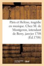 Pâris et Helène, tragédie en musique. Chez M. de Montgeron, intendant de Berry, janvier 1708 af Collectif