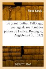 Le grant routtier. Pillotage et encrage de mer, tant des parties de France, Bretaigne, Angleterre af Pierre Garcie