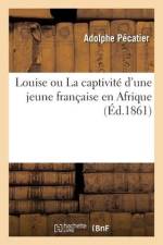 Louise ou La captivité d'une jeune française en Afrique af Adolphe Pécatier