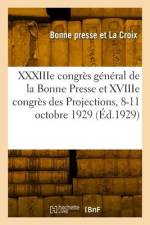 XXXIIIe congrès général de la Bonne Presse et XVIIIe congrès des Projections, 8-11 octobre 1929 af Bonne Presse Et La Croix