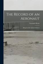 The Record of an Aeronaut: Being the Life of John M. Bacon af Gertrude Bacon