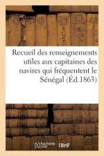 Recueil des renseignements utiles aux capitaines des navires qui fréquentent le Sénégal af Collectif