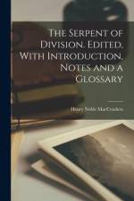 The Serpent of Division. Edited, With Introduction, Notes and a Glossary af Henry Noble MacCracken