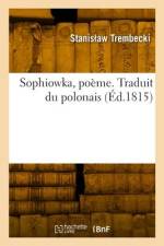 Sophiowka, poème. Traduit du polonais af Stanis Aw Trembecki