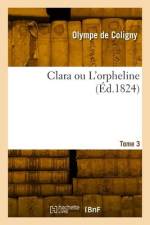Clara ou L'orpheline. Tome 3 af Olympe de Coligny
