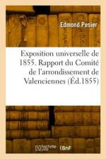 Exposition Universelle de 1855. Rapport Du Comité de l'Arrondissement de Valenciennes af Edmond Pesier