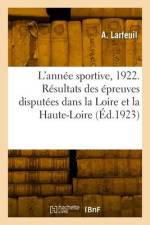 L'Année Sportive, 1922. Résultats de Toutes Les Épreuves Disputées Dans La Loire Et La Haute-Loire af A. Larfeuil