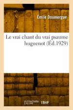 Le vrai chant du vrai psaume huguenot af Emile Doumergue