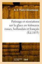 Patinage et récréations sur la glace en traîneaux russes, hollandais et français, montagnes russes af A O Paulin-Désormeaux