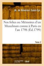 Nos folies ou Mémoires d'un Musulman connu à Paris en l'an 1798. Tome 2 af Jacques-Antoine de Révéroni Saint-Cyr