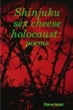 Shinjuku sex cheese holocaust: poems af Steve Isaak