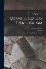 Contes Merveilleux Des Frères Grimm: Charles Perrault Et Xavier Saintine af Lambert Sauveur