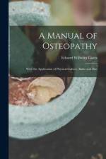 A Manual of Osteopathy: With the Application of Physical Culture, Baths and Diet af Eduard Wilhelm Goetz