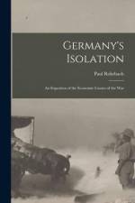Germany's Isolation: An Expostion of the Economic Causes of the War af Paul Rohrbach