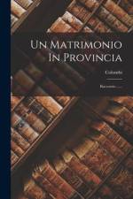 Un Matrimonio In Provincia: Racconto ...... af Colombi (Marchesa)