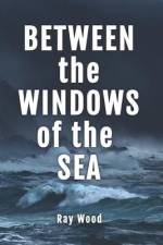 Between the Windows of the Sea af Ray Wood