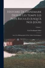 Histoire De Danemark Depuis Les Temps Les Plus Reculés Jusqu'à Nos Jours: Avec Une Bibliographie Et Des Tables Généalogiques; Volume 1 af Carl Ferdinand Allen