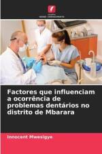 Factores que influenciam a ocorrência de problemas dentários no distrito de Mbarara af Innocent Mwesigye