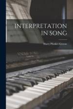 Interpretation in Song af Harry Plunket Greene