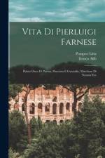 Vita Di Pierluigi Farnese: Primo Duca Di Parma, Piacenza E Guastalla, Marchese Di Novara Ecc af Ireneo Affo