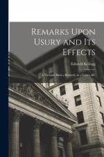 Remarks Upon Usury and Its Effects: A National Bank a Remedy; in a Letter, &c af Edward Kellogg