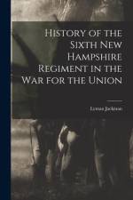 History of the Sixth New Hampshire Regiment in the war for the Union af Lyman Jackman