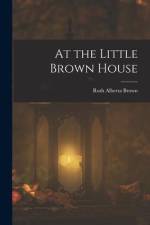 At the Little Brown House af Ruth Alberta Brown