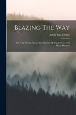 Blazing The Way: Or, True Stories, Songs And Sketches Of Puget Sound And Other Pioneers af Emily Inez Denny