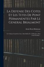 La Defense Des Cotes Et Les Tetes De Pont Permanentes Par Le General Brialmont: Un Volume Grand In 8 Avec Atlas Infolio De 14 Planches, Dont 3 Sont Do af Alexis Henri Brialmont