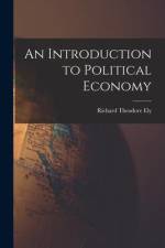 An Introduction to Political Economy af Richard Theodore Ely
