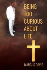 Being Too Curious About Life af Marcus Davis