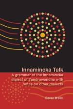 Innamincka Talk: A grammar of the Innamincka dialect of Yandruwandha with notes on other dialects af Gavan Breen