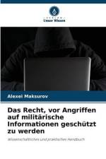 Das Recht, vor Angriffen auf militärische Informationen geschützt zu werden af Alexei Maksurov
