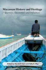Macassan History and Heritage: Journeys, Encounters and Influences af Marshall Clark