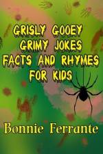 Grisly Gooey Grimy Jokes Facts and Rhymes for Kids af Bonnie Ferrante