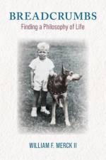 Breadcrumbs: Finding a Philosophy of Life af William F. Merck