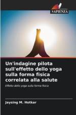 Un'indagine pilota sull'effetto dello yoga sulla forma fisica correlata alla salute af Jaysing M. Hotkar