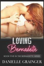 Loving Bernadette: Book Five in the Bernadette Series af Danielle Grainger